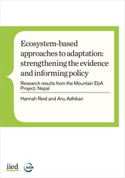 Ecosystem-based approaches to adaptation: strengthening the evidence and informing policy. research results from the Mountain EbA Project, Nepal